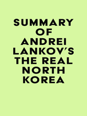 cover image of Summary of Andrei Lankov's the Real North Korea